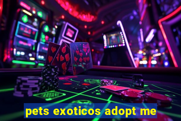 pets exoticos adopt me